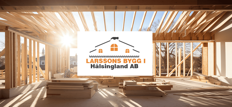 Larssons Bygg i Hälsingland AB! - Byggföretag i Hälsingland